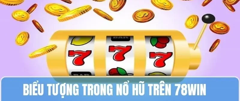 Nổ Hũ Là Gì - Khai Thác Chi Tiết Dành Cho Tân Binh 2025 7 Những biểu tượng trong game nổ hũ là gì